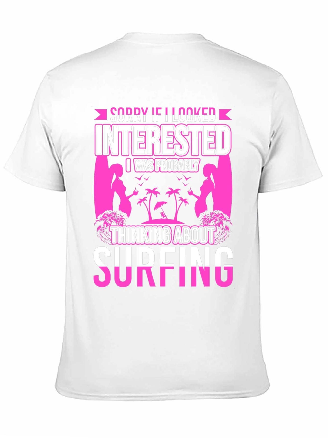 Surfing T-Shirt - Sorry If I Looked Interested