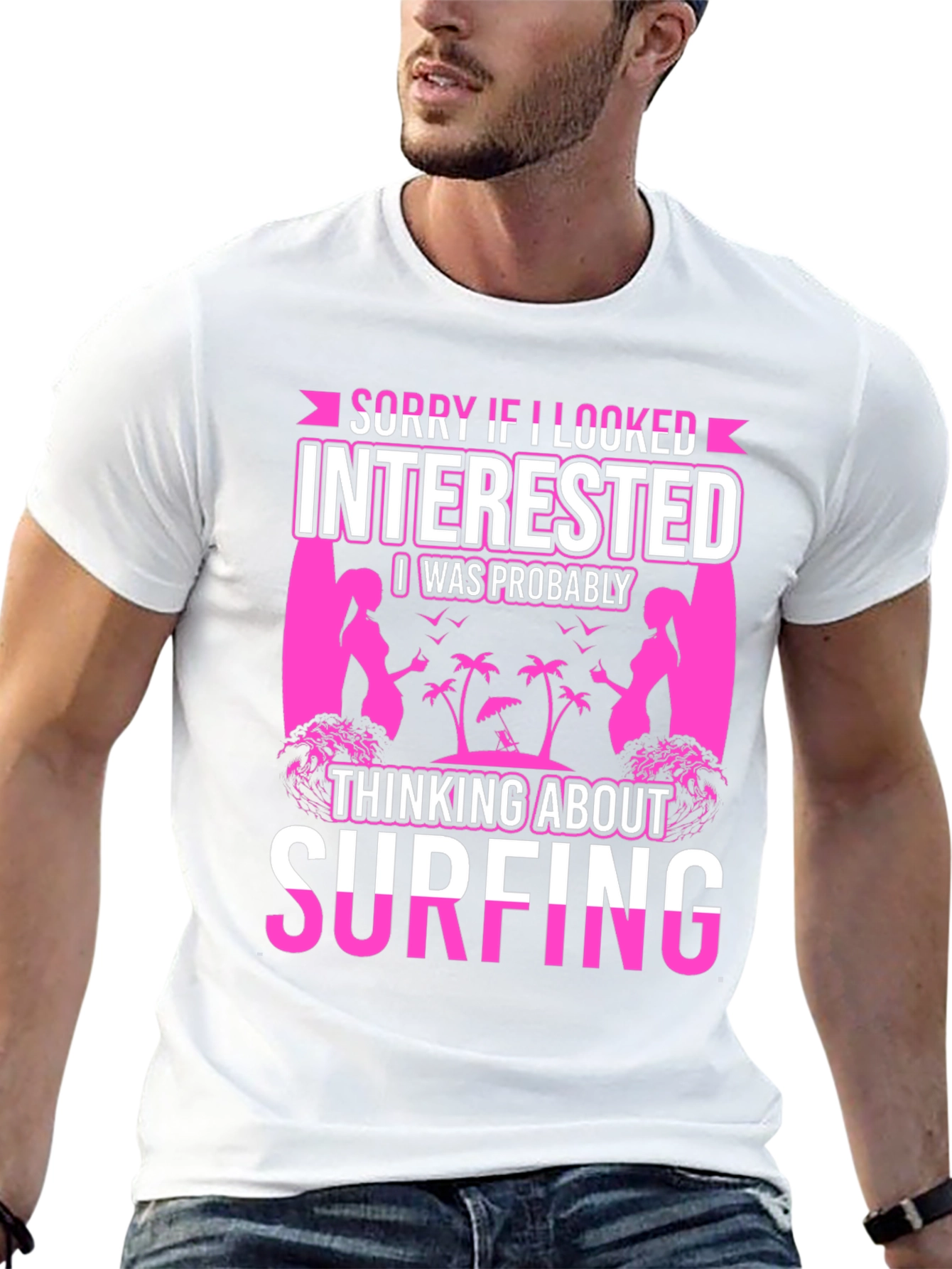 Surfing T-Shirt - Sorry If I Looked Interested