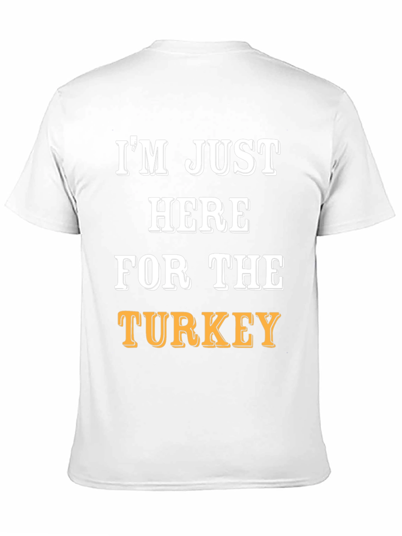 Im Just Here For The Turkey Funny T-Shirt