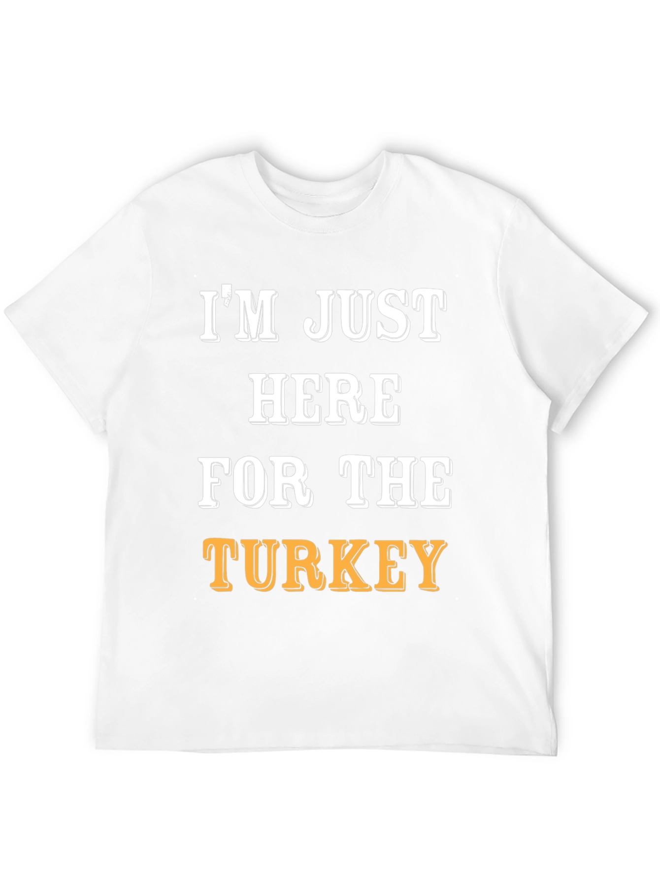 Im Just Here For The Turkey Funny T-Shirt