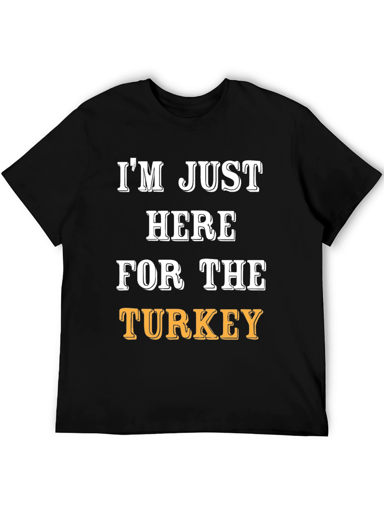 Im Just Here For The Turkey Funny T-Shirt
