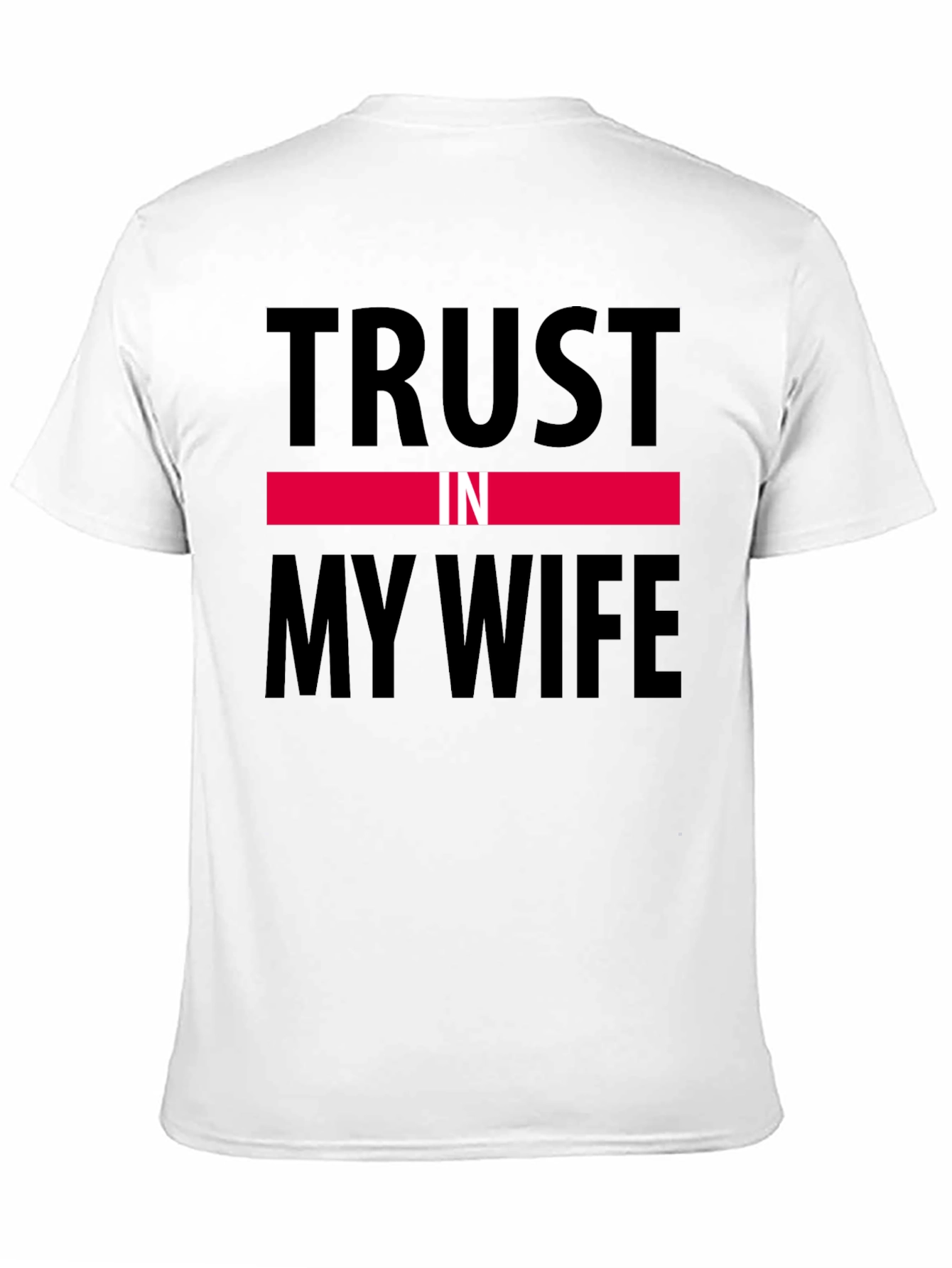 Trust in My Wife Funny Graphic T-Shirt