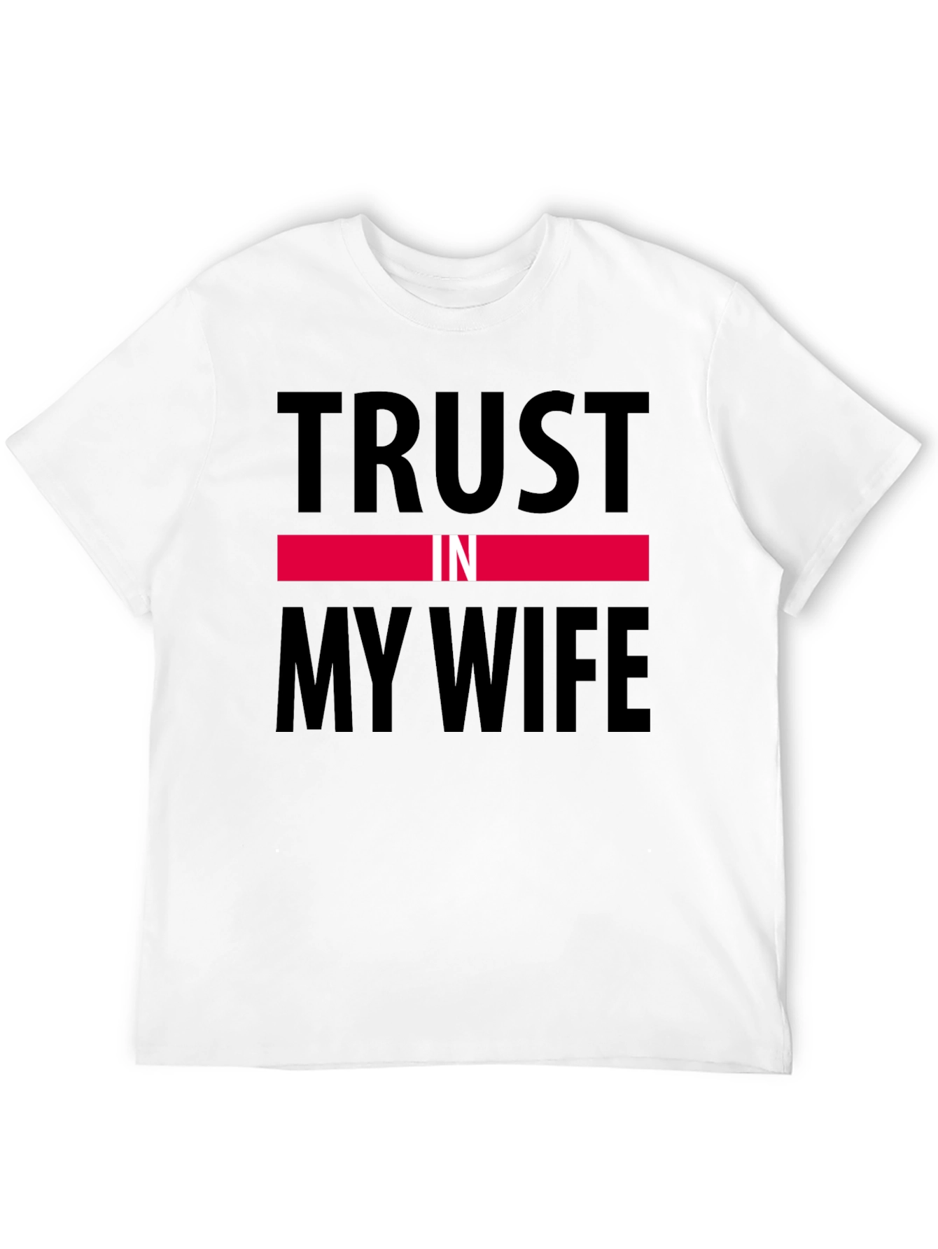 Trust in My Wife Funny Graphic T-Shirt