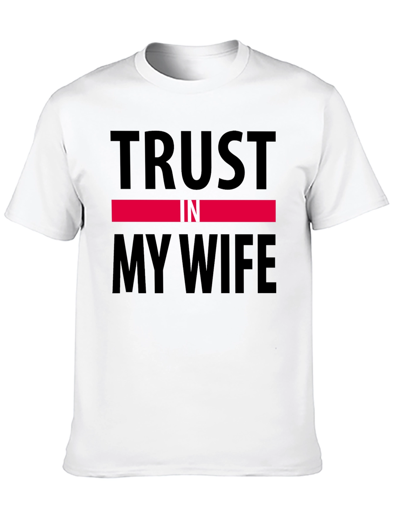 Trust in My Wife Funny Graphic T-Shirt