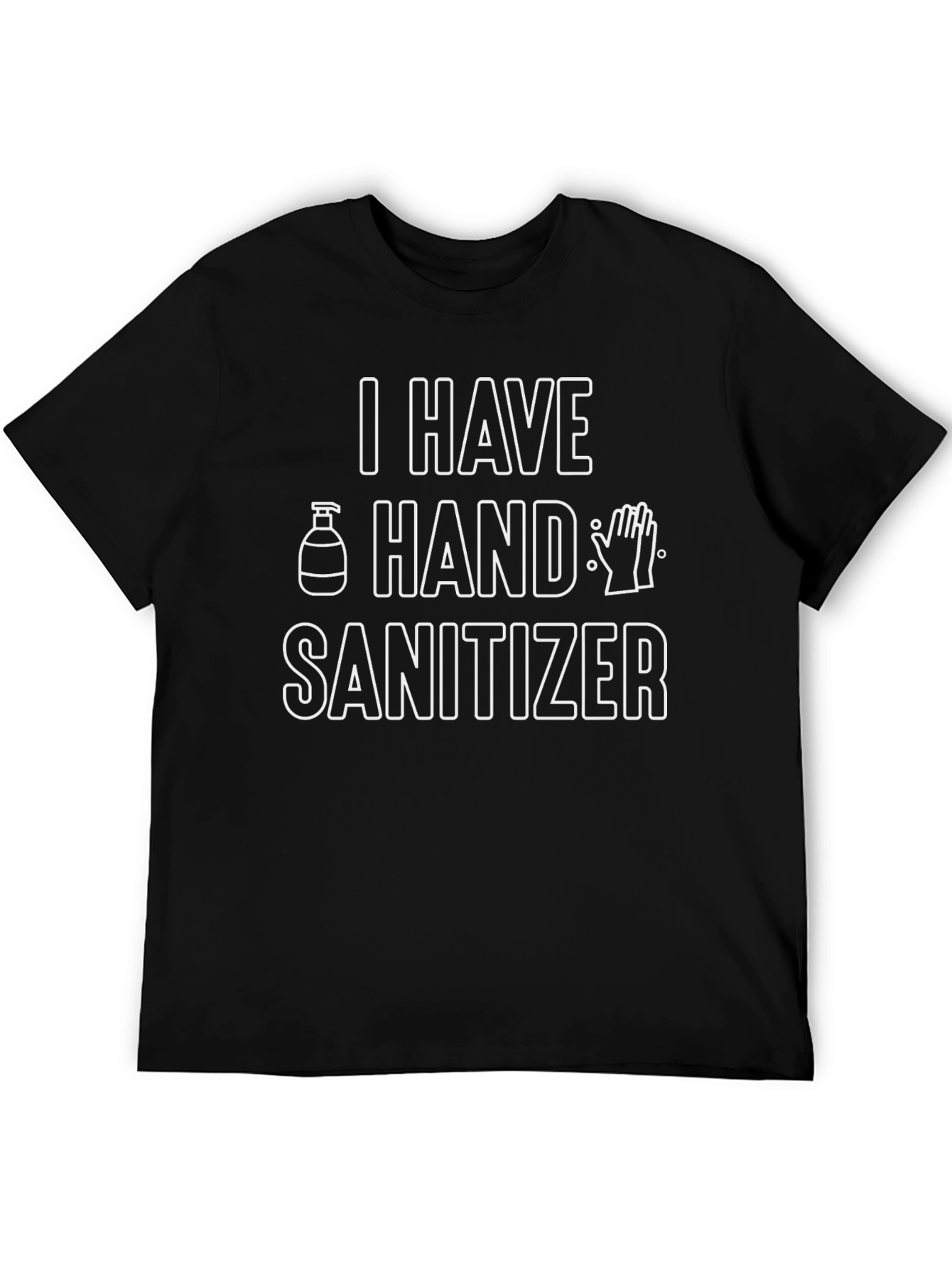 I Have Hand Sanitizer Funny Novelty T-Shirt