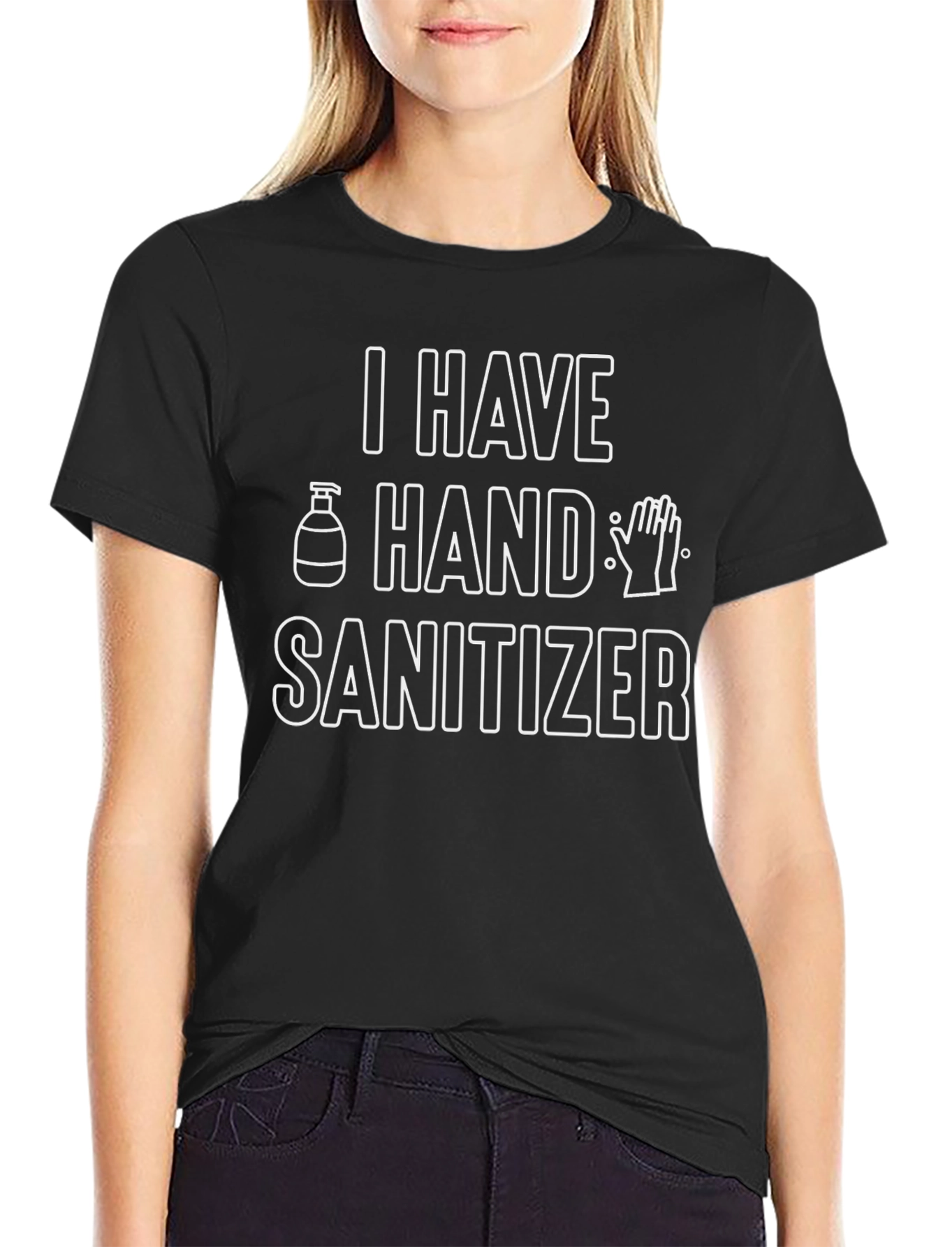 I Have Hand Sanitizer Funny Novelty T-Shirt