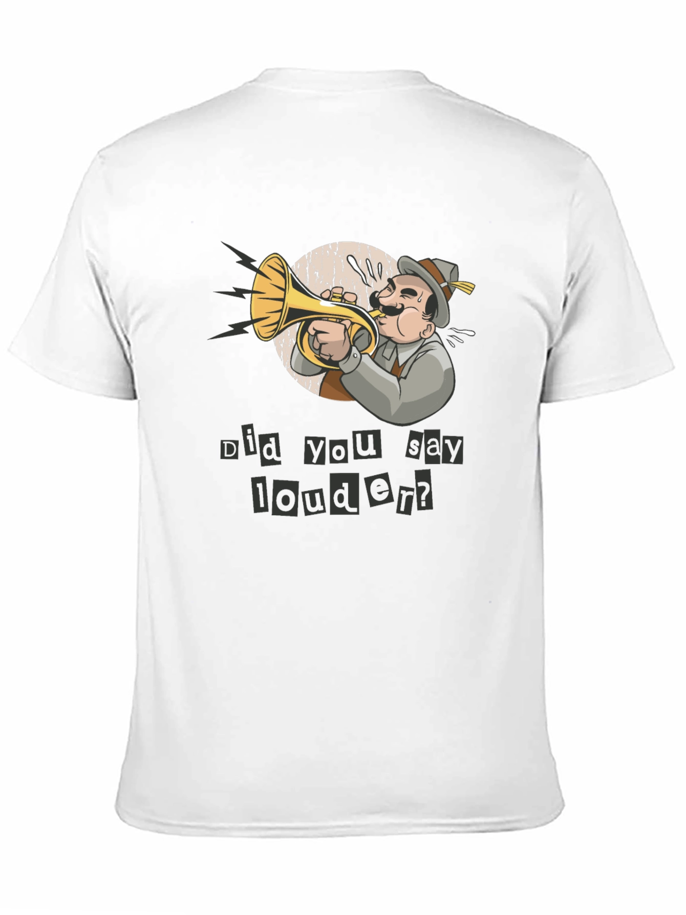 Funny Did You Say Louder? T-Shirt