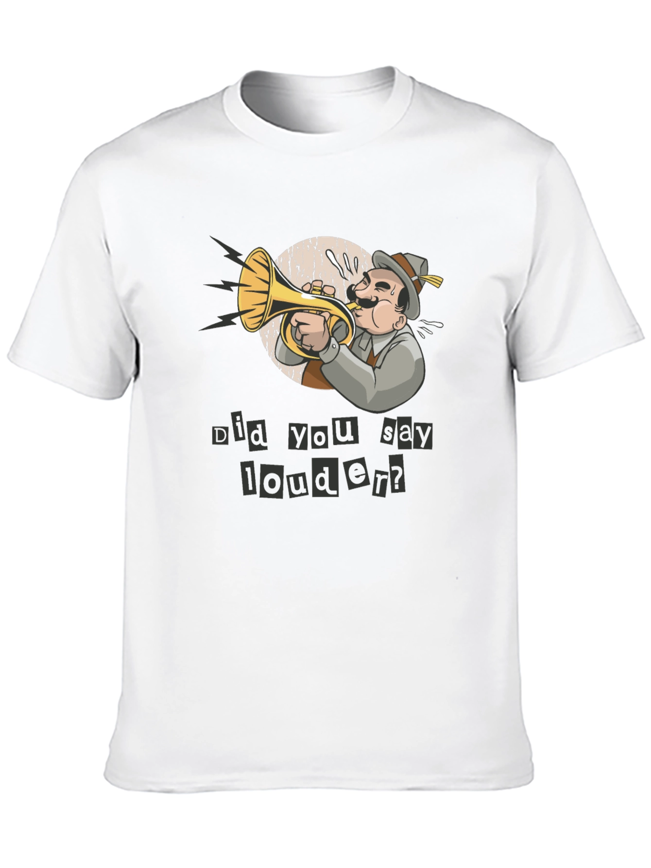 Funny Did You Say Louder? T-Shirt