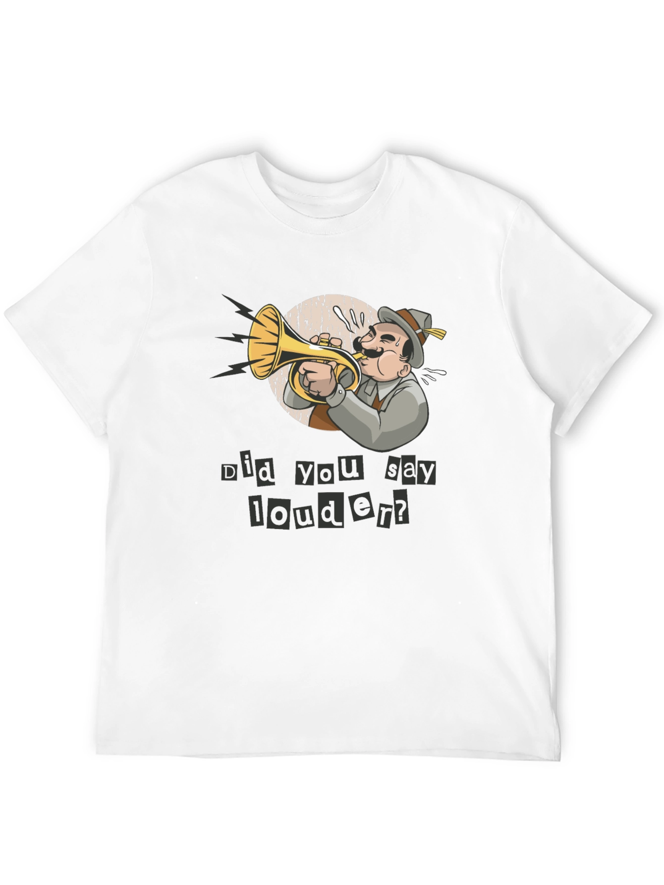Funny Did You Say Louder? T-Shirt