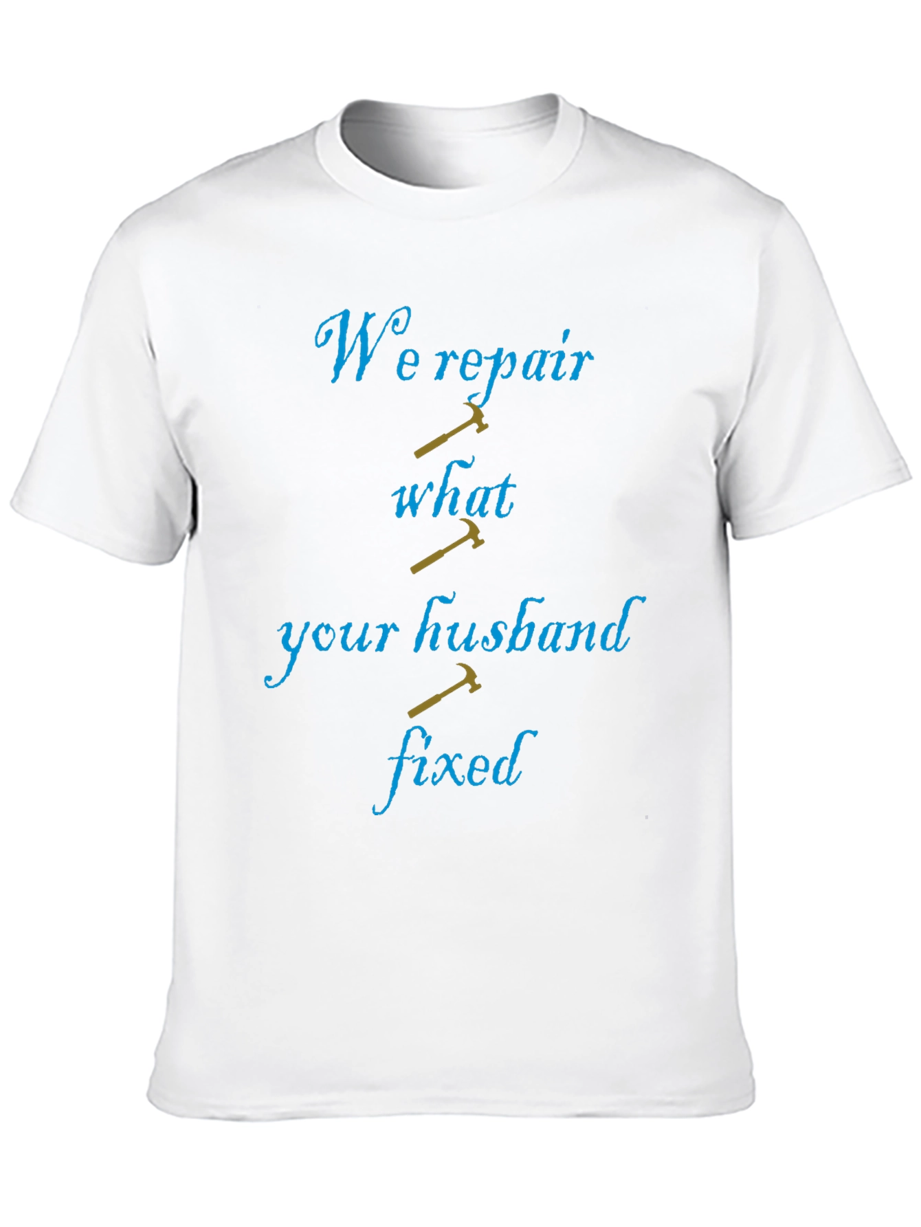 Funny Repairman T-Shirt: We Repair What Your Husband Fixed