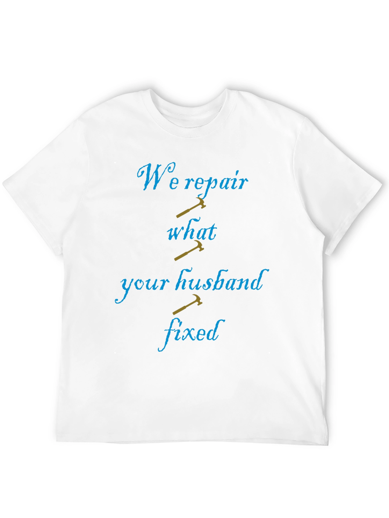 Funny Repairman T-Shirt: We Repair What Your Husband Fixed