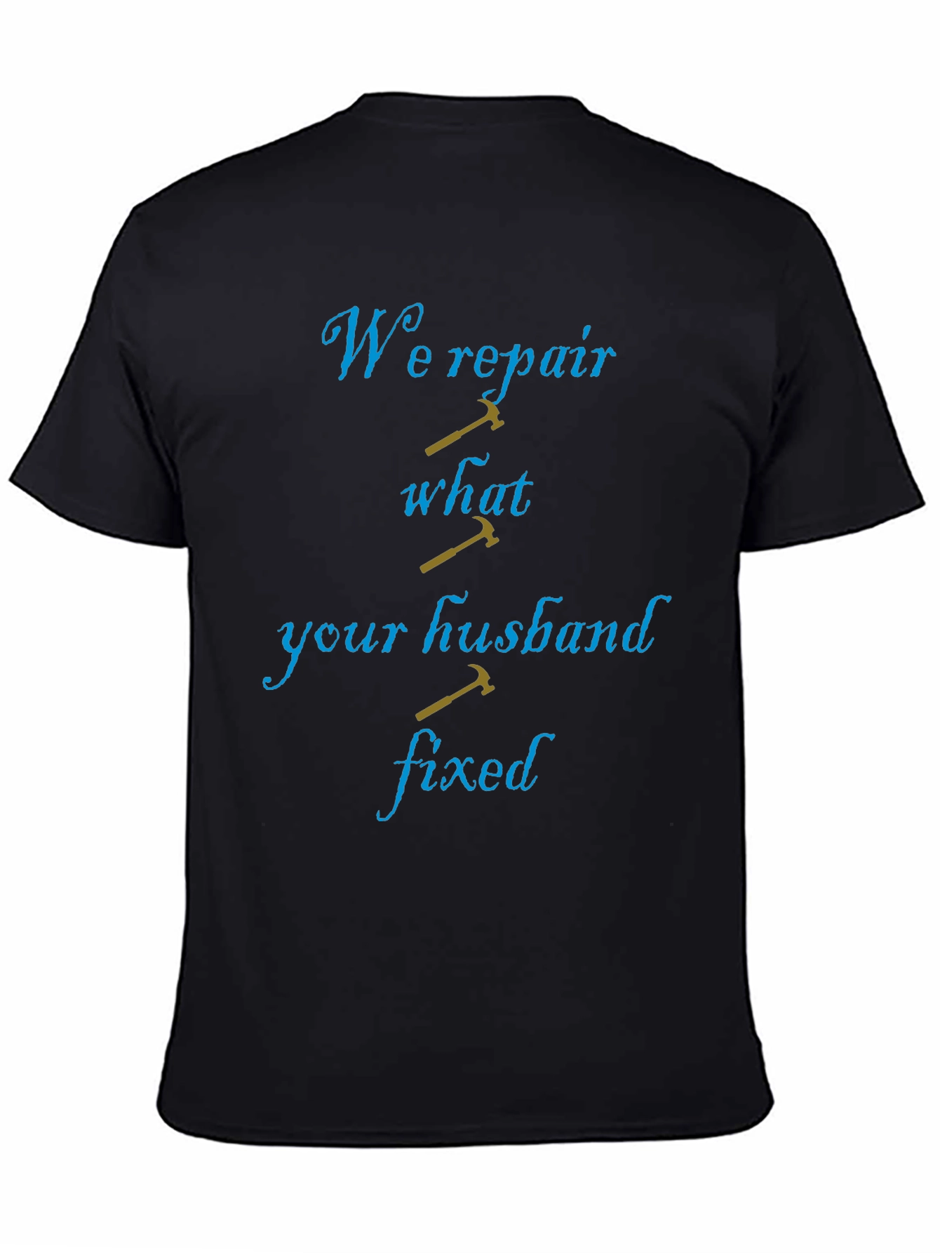 Funny Repairman T-Shirt: We Repair What Your Husband Fixed