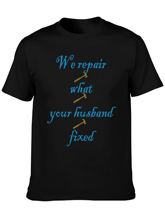 Funny Repairman T-Shirt: We Repair What Your Husband Fixed