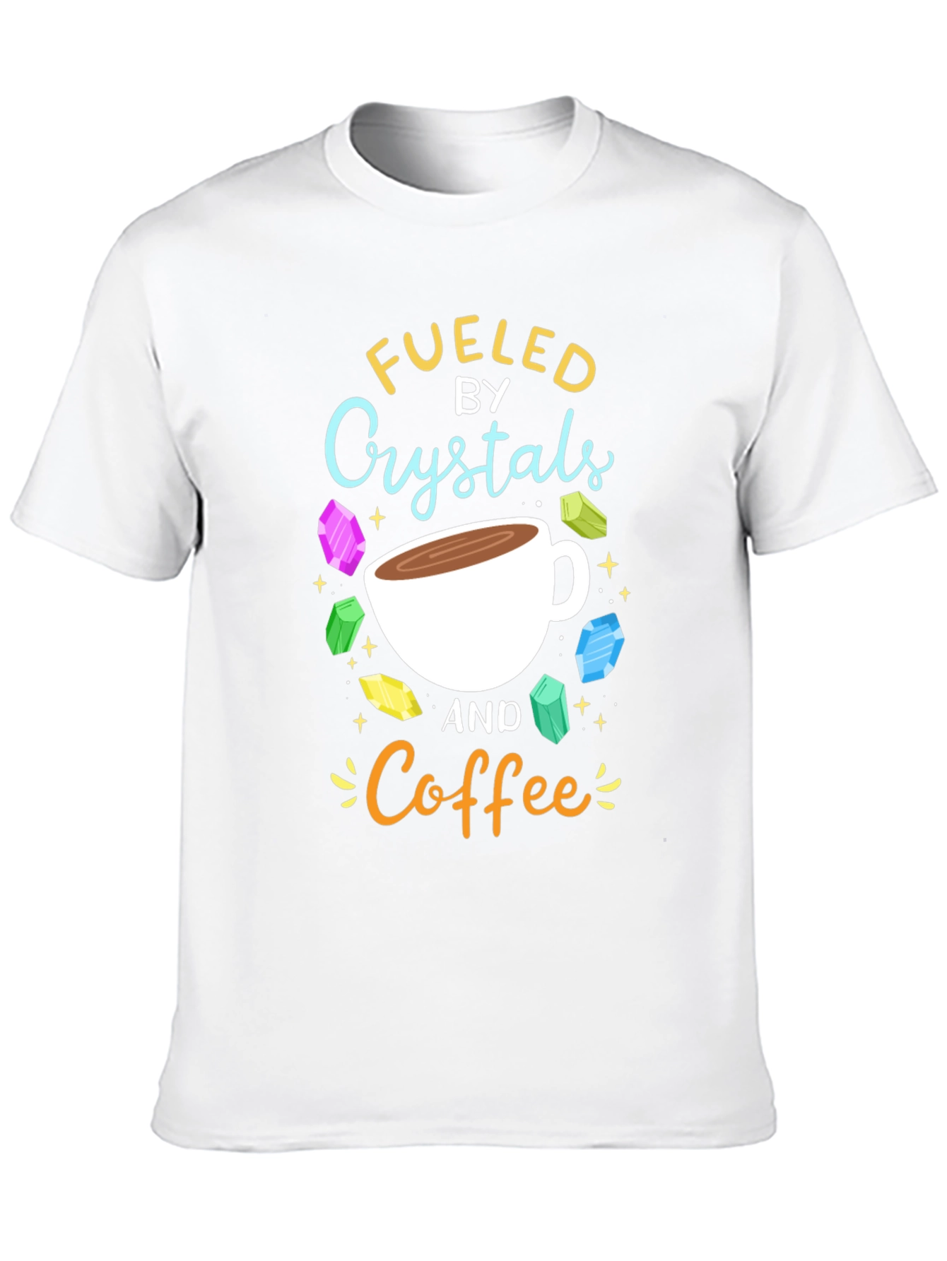 Fueled by Crystals and Coffee Graphic T-Shirt