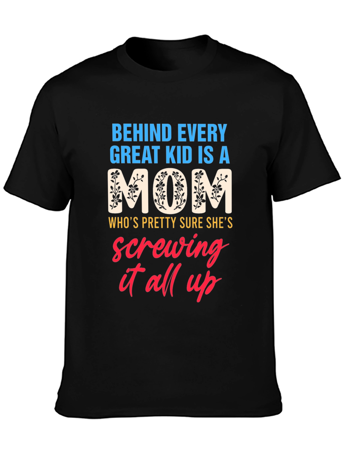 Behind Every Great Kid is a Mom Graphic T-Shirt