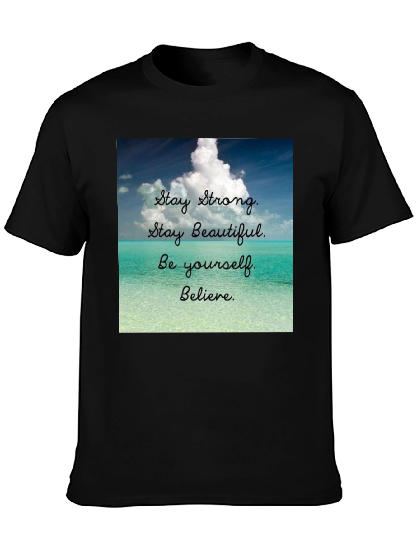 Inspirational T-Shirt: Stay Strong Beautiful and Believe