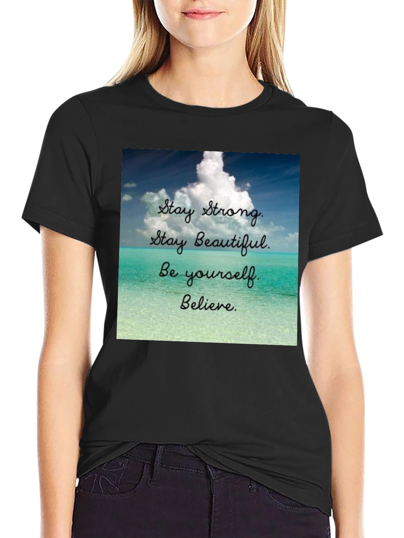 Inspirational T-Shirt: Stay Strong Beautiful and Believe