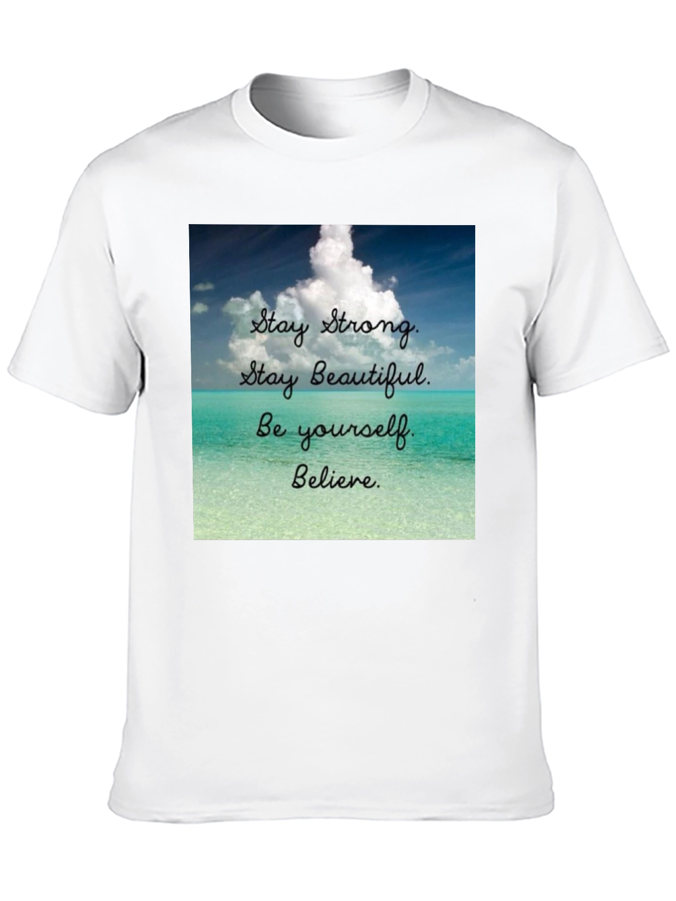 Inspirational T-Shirt: Stay Strong Beautiful and Believe