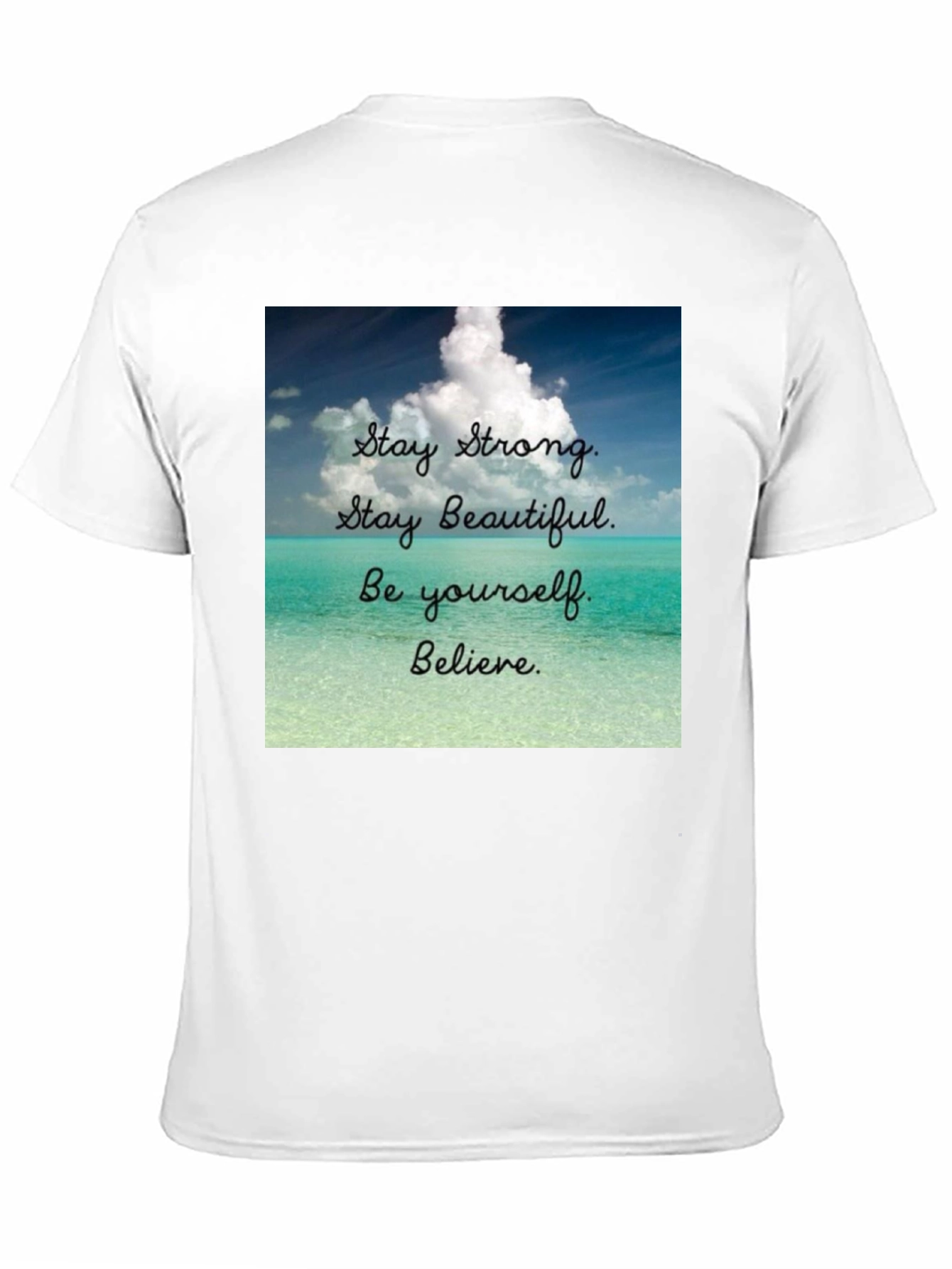 Inspirational T-Shirt: Stay Strong Beautiful and Believe