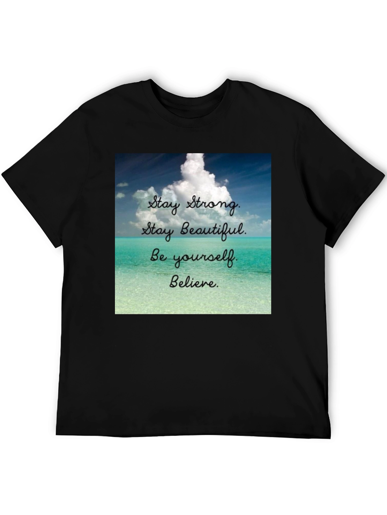 Inspirational T-Shirt: Stay Strong Beautiful and Believe