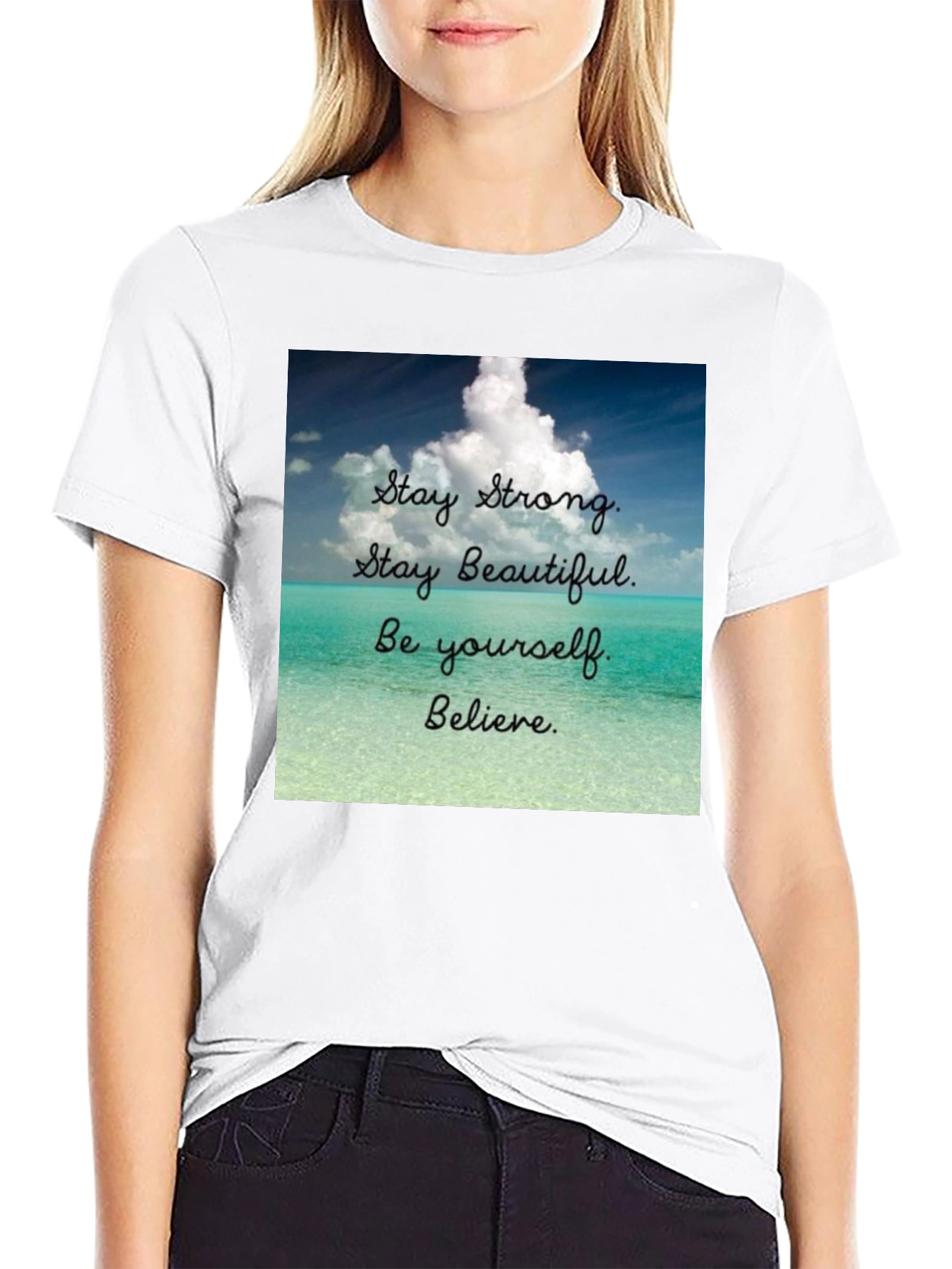 Inspirational T-Shirt: Stay Strong Beautiful and Believe