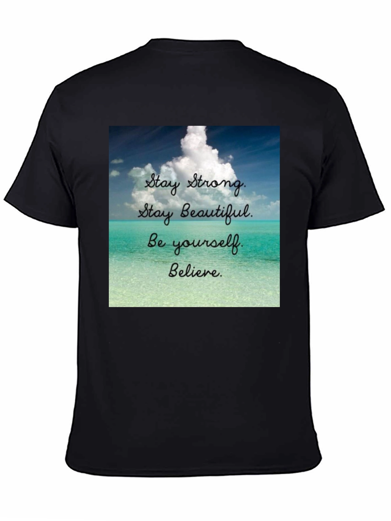 Inspirational T-Shirt: Stay Strong Beautiful and Believe