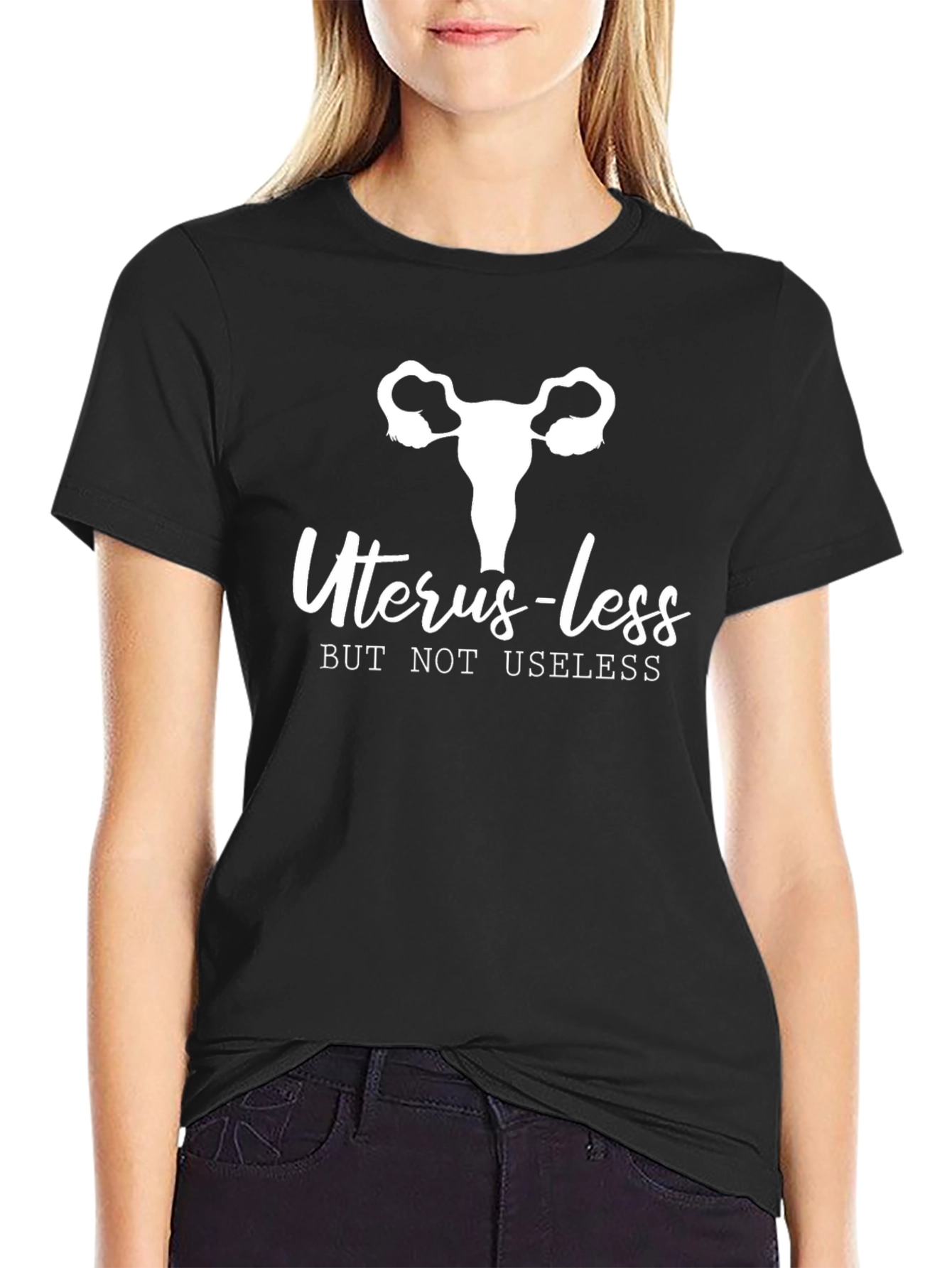 Uterus-less But Not Useless T-Shirt