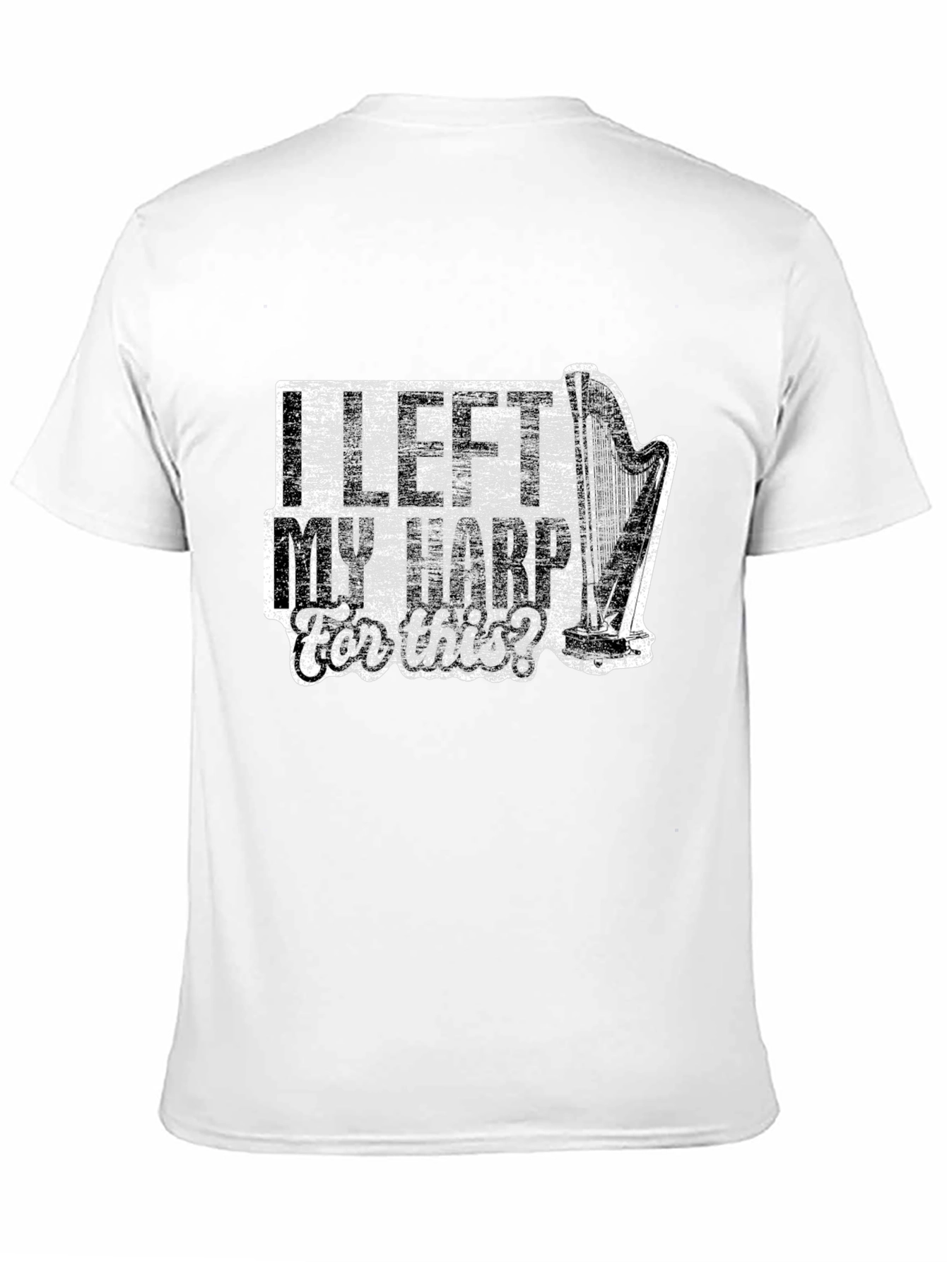 I Left My Harp For This? Novelty T-Shirt