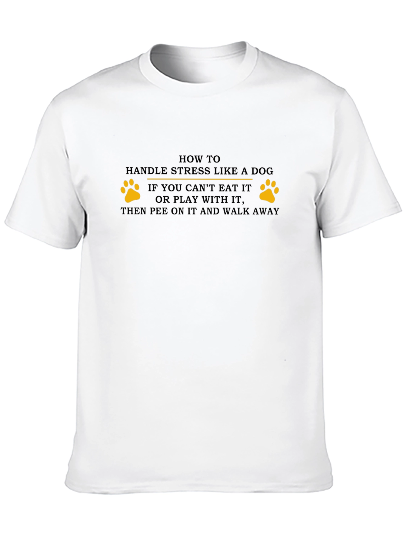 Handle Stress Like a Dog T-Shirt