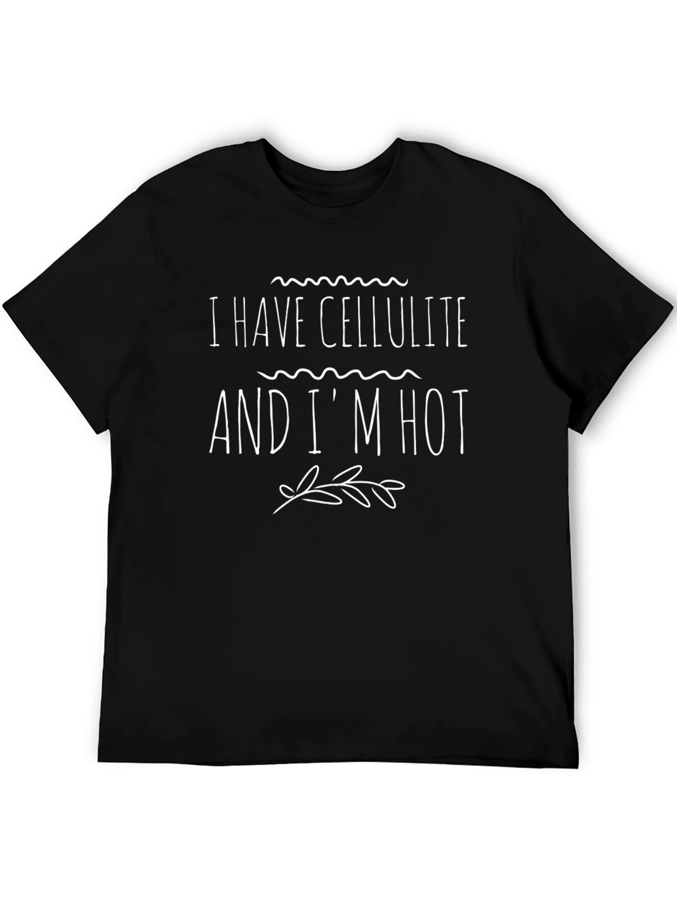 I Have Cellulite and Im Hot Black T-Shirt