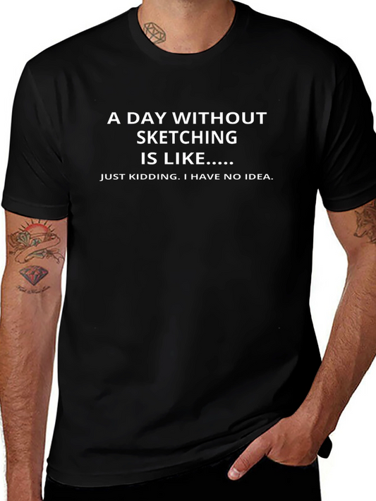 Funny Sketching T-Shirt - A Day Without Sketching