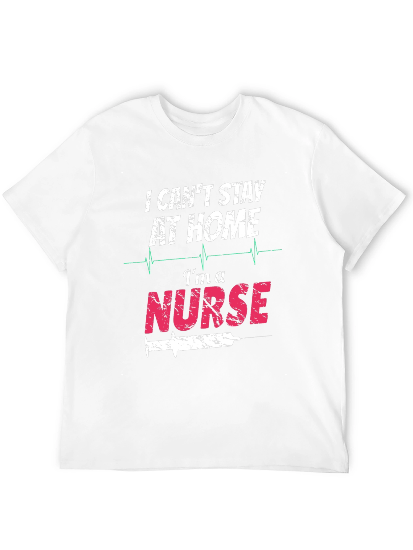 I Cant Stay At Home Im A Nurse T-Shirt
