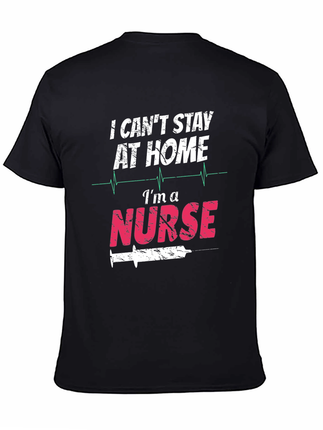 I Cant Stay At Home Im A Nurse T-Shirt