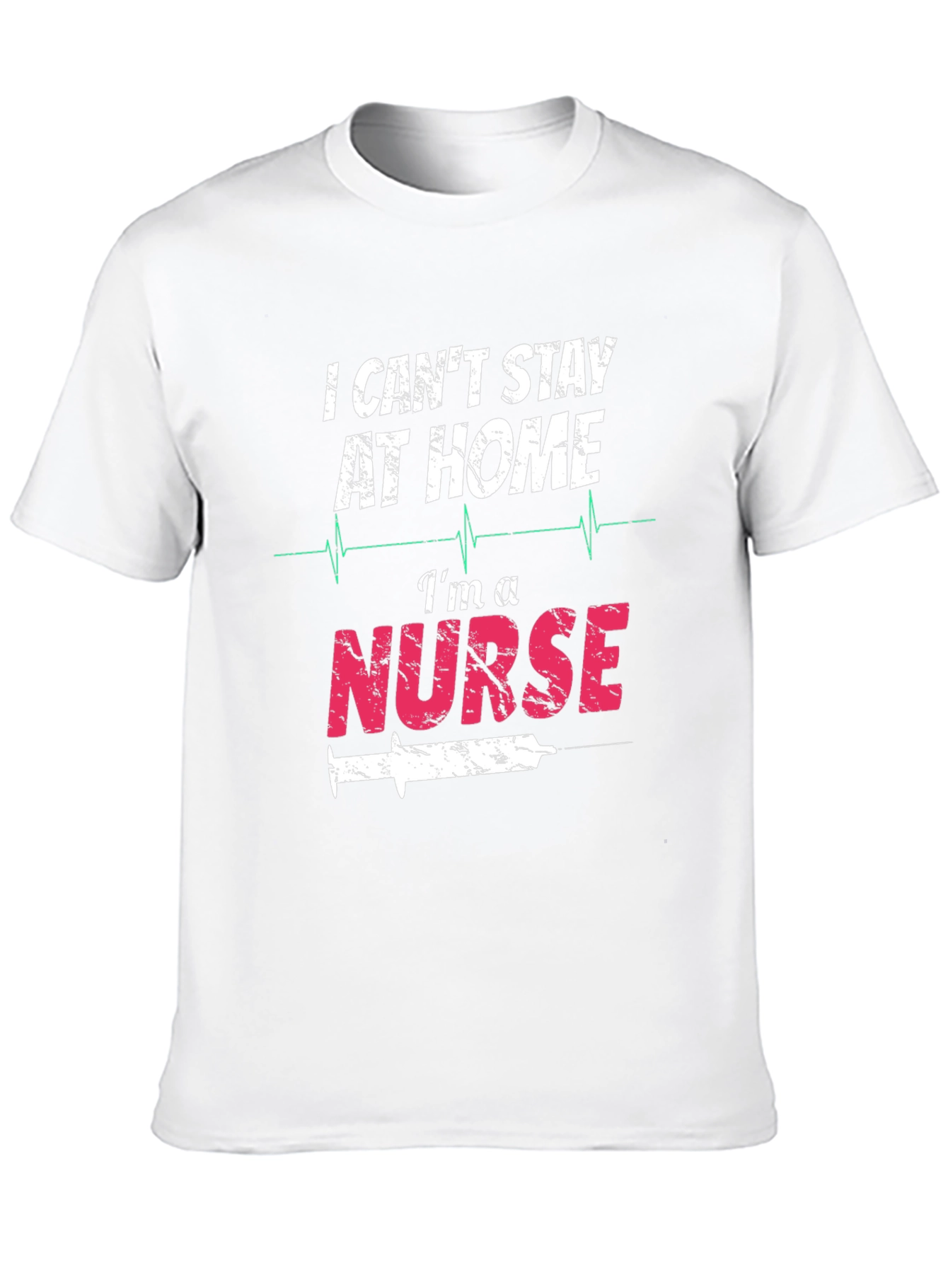 I Cant Stay At Home Im A Nurse T-Shirt