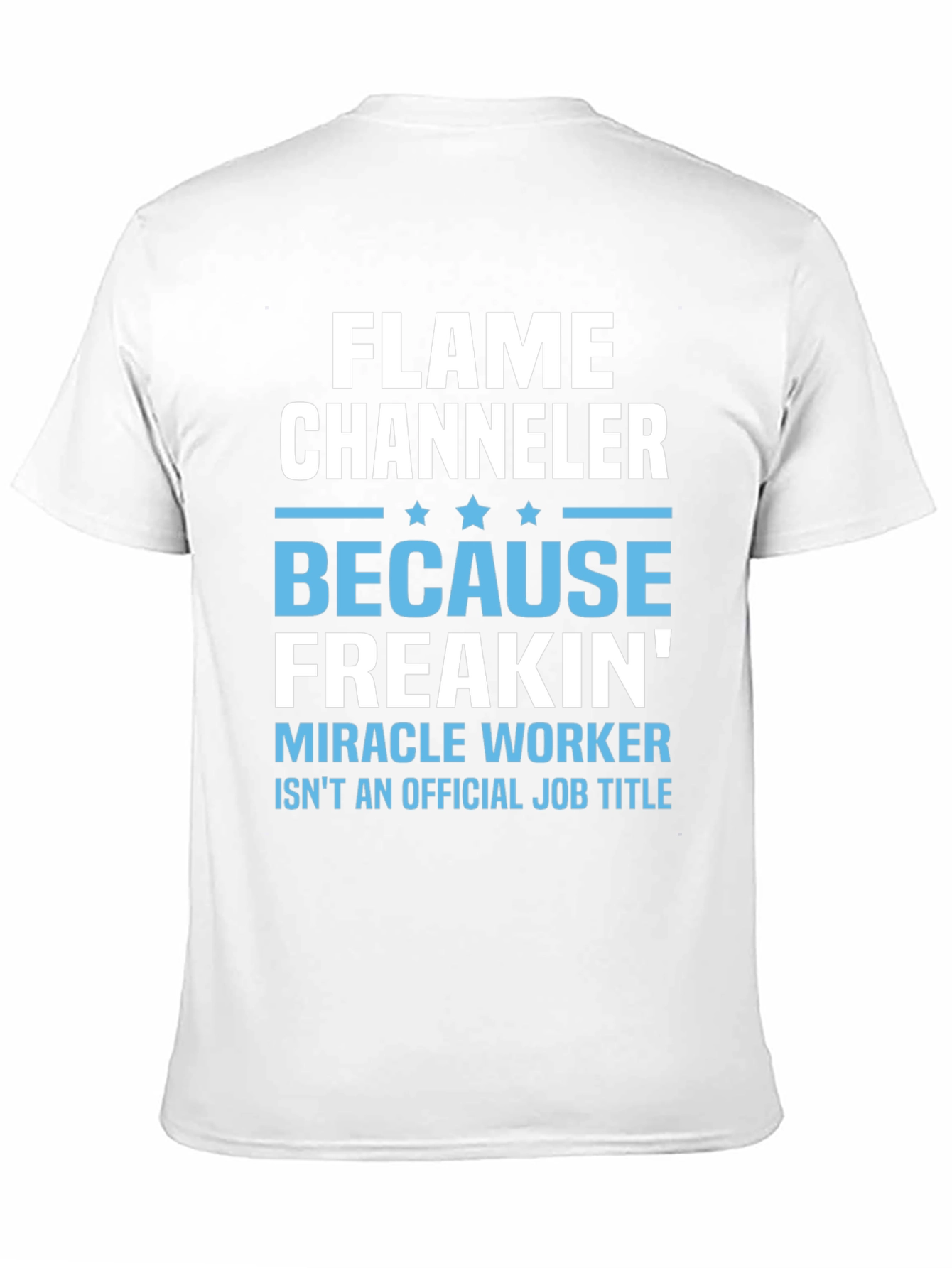 Flame Channeler T-Shirt - Miracle Worker Humor