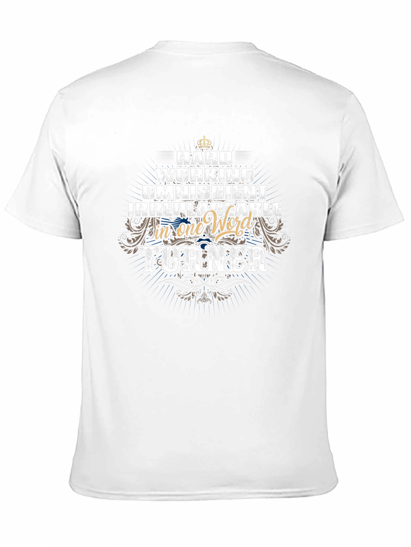 Turner: Hard Working Omniscient Irreplaceable T-Shirt