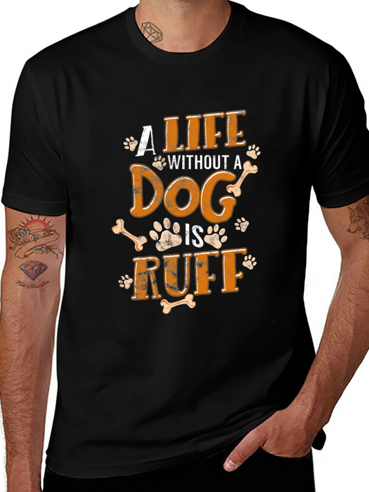 Dog Lover Graphic Tee: A Life Without a Dog is Ruff