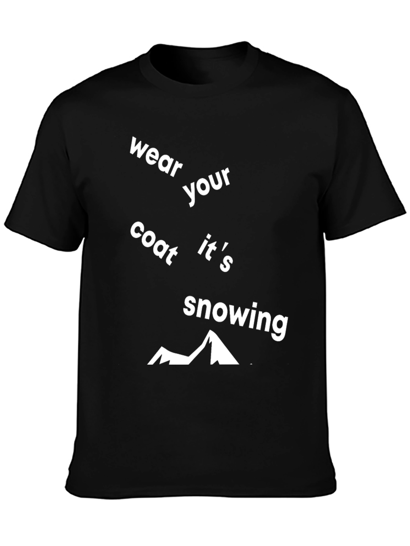 Wear Your Coat Its Snowing Graphic Tee