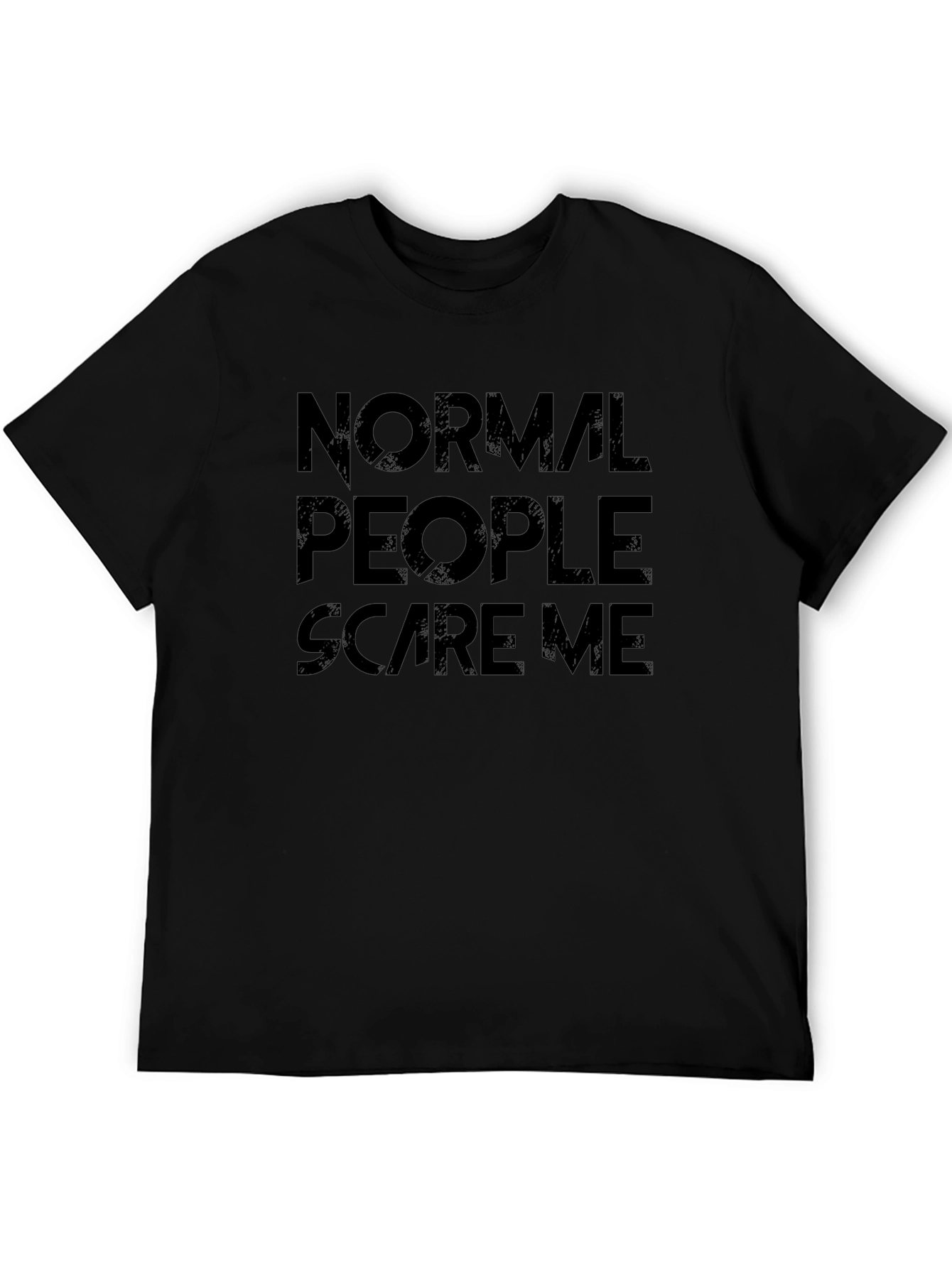 Normal People Scare Me - Graphic Tee
