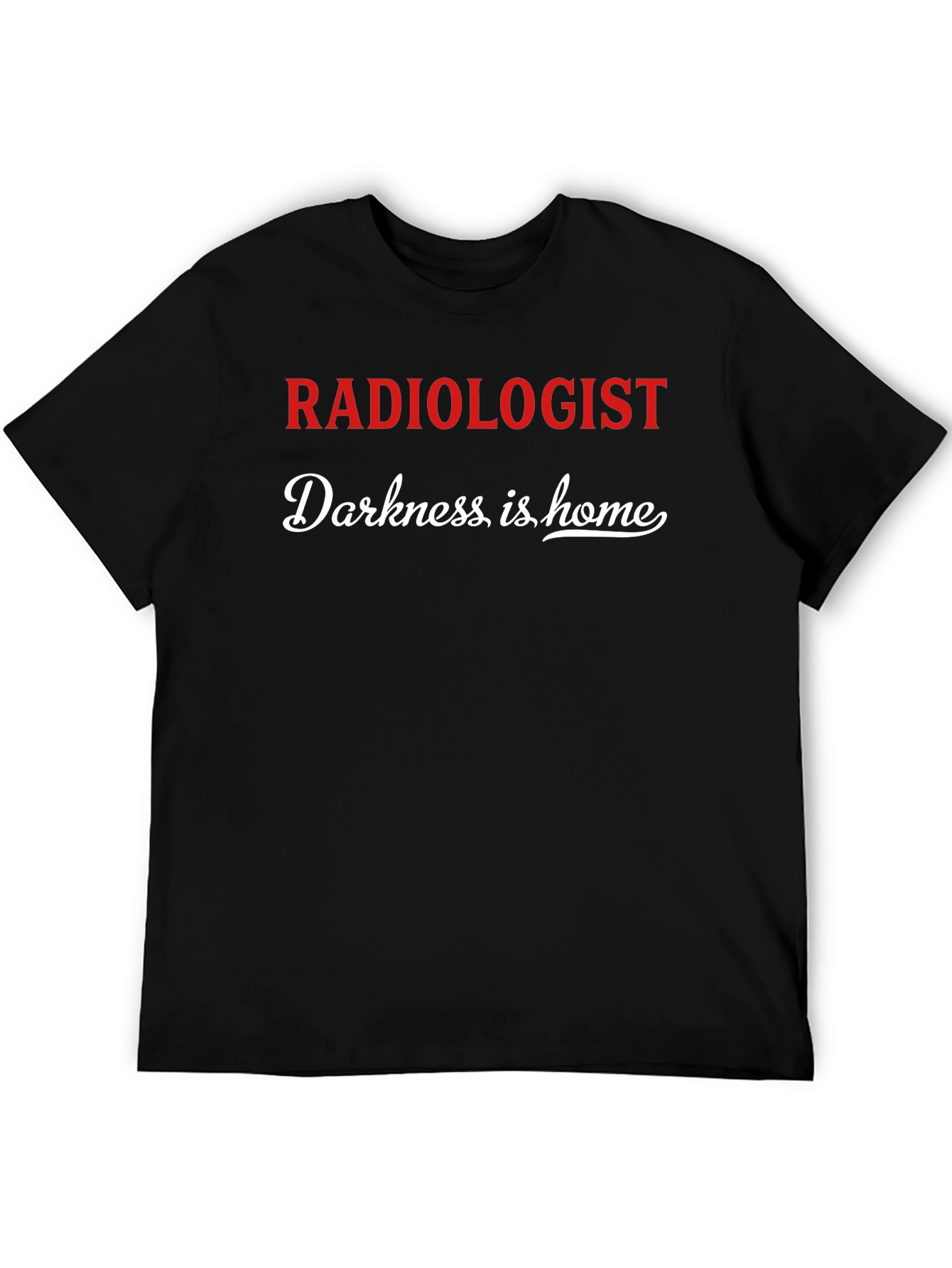 Radiologist Darkness is Home Graphic T-Shirt