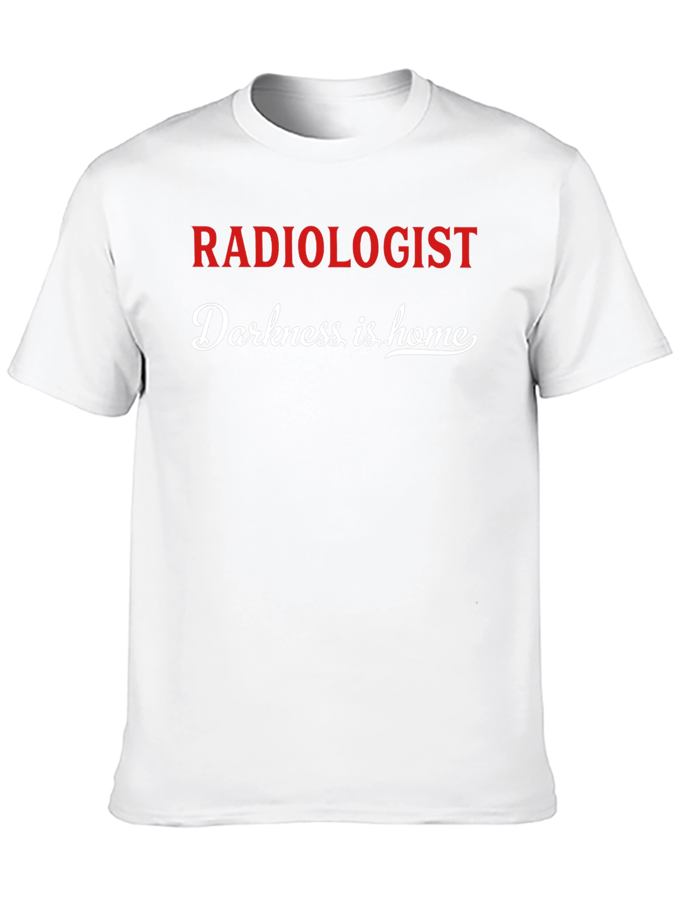Radiologist Darkness is Home Graphic T-Shirt