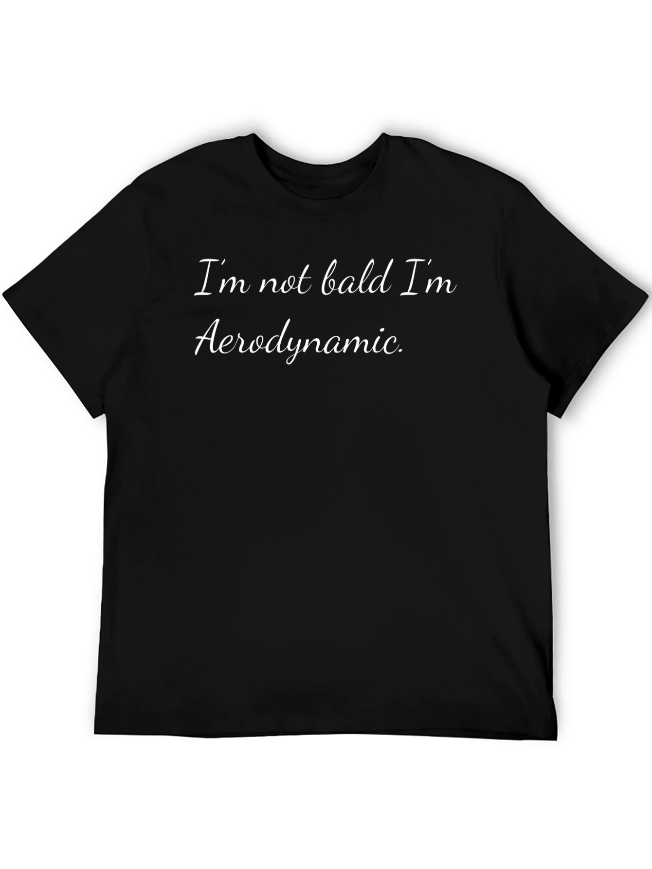 Funny Baldness T-Shirt - Im Not Bald Im Aerodynamic