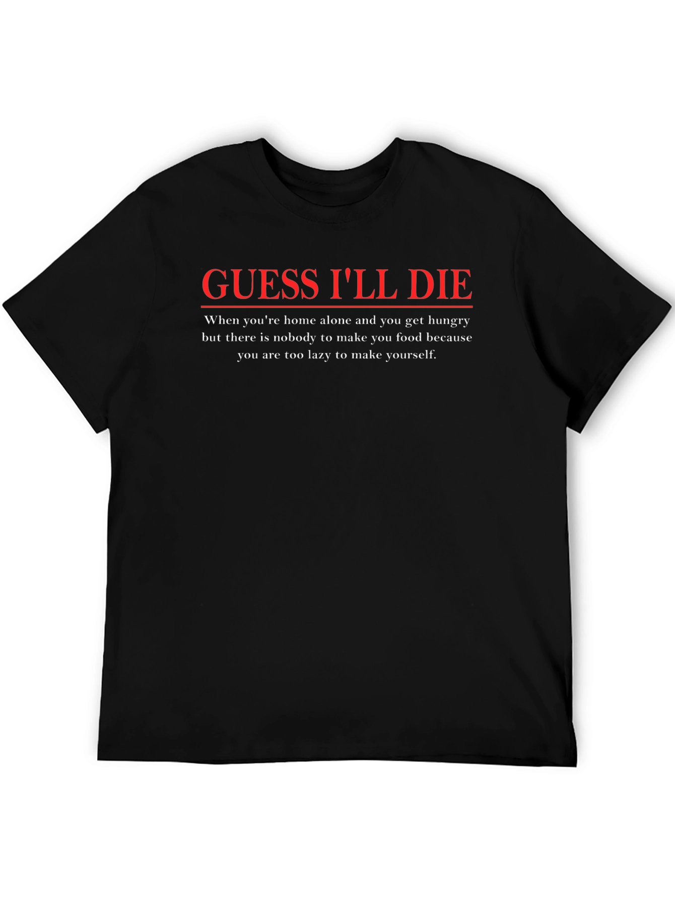 Guess Ill Die Funny T-Shirt