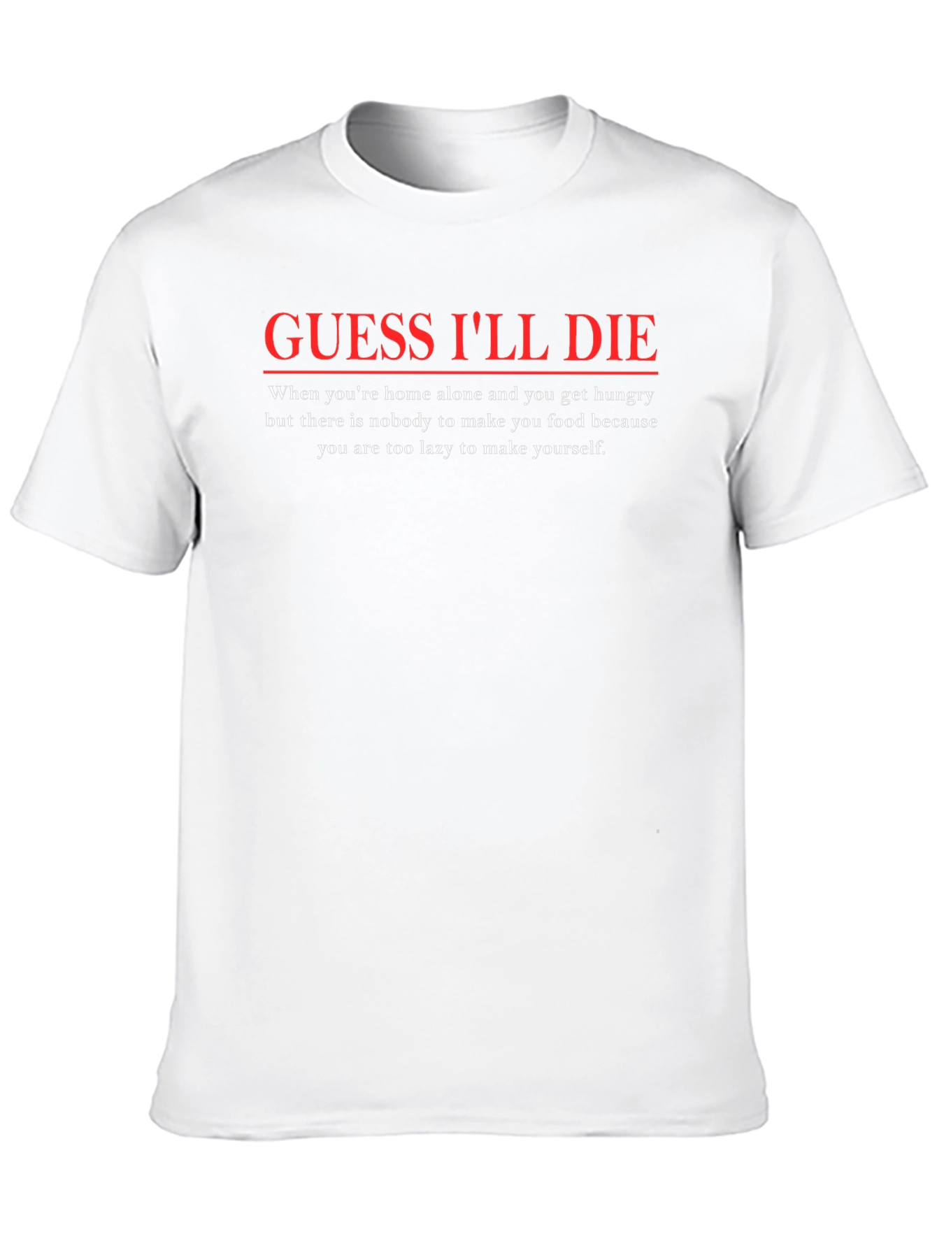Guess Ill Die Funny T-Shirt