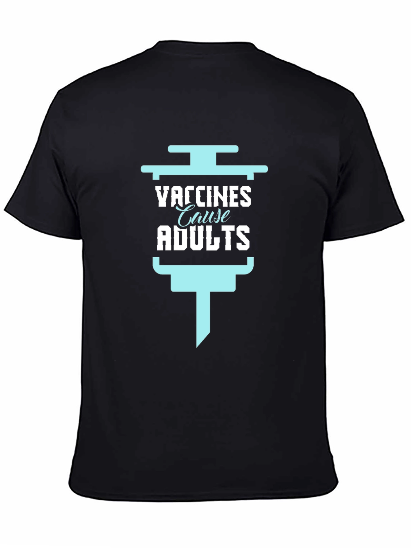 Vaccines Cause Adults Funny Graphic Tee