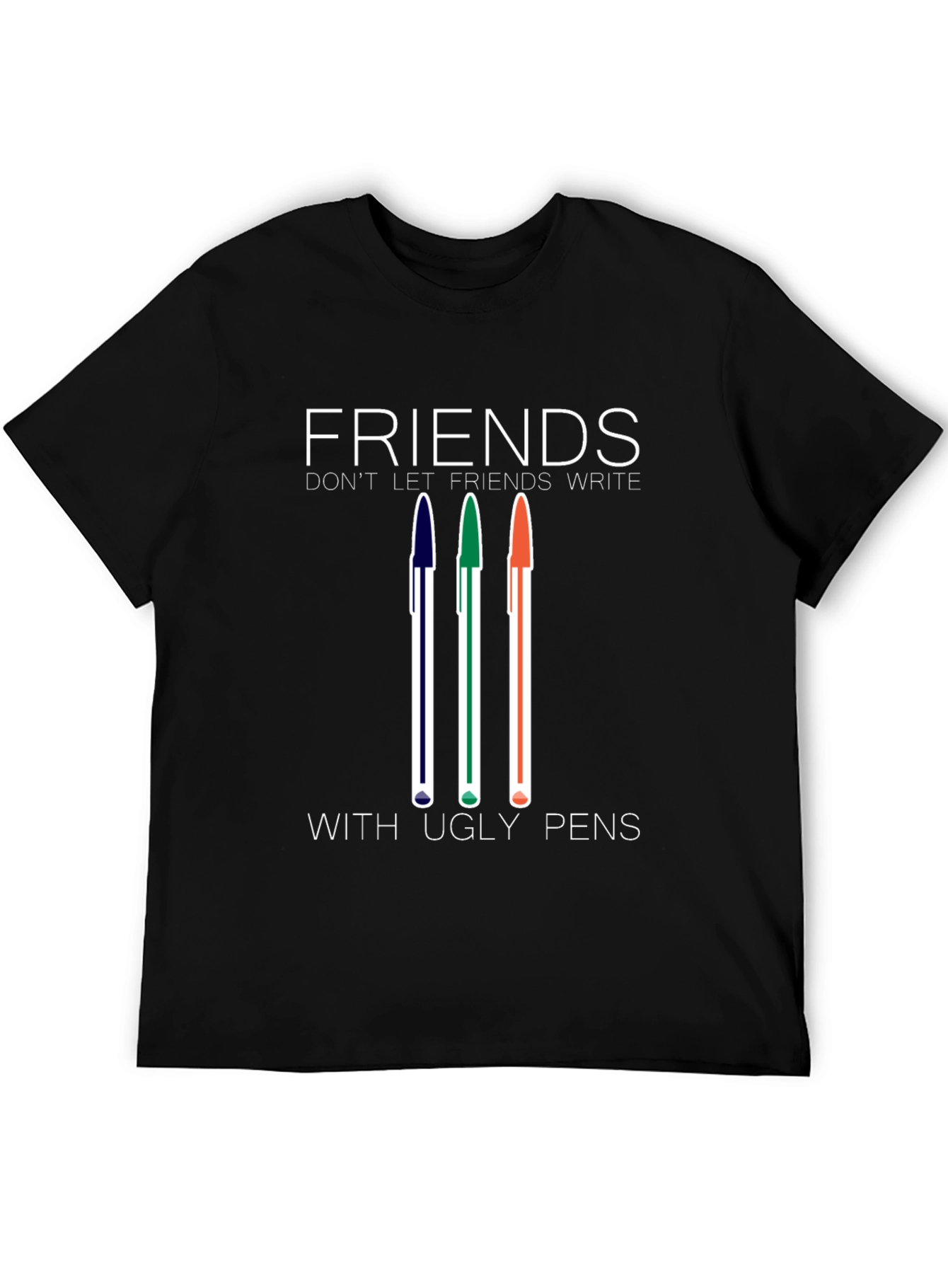 Friends Dont Let Friends Write With Ugly Pens T-Shirt