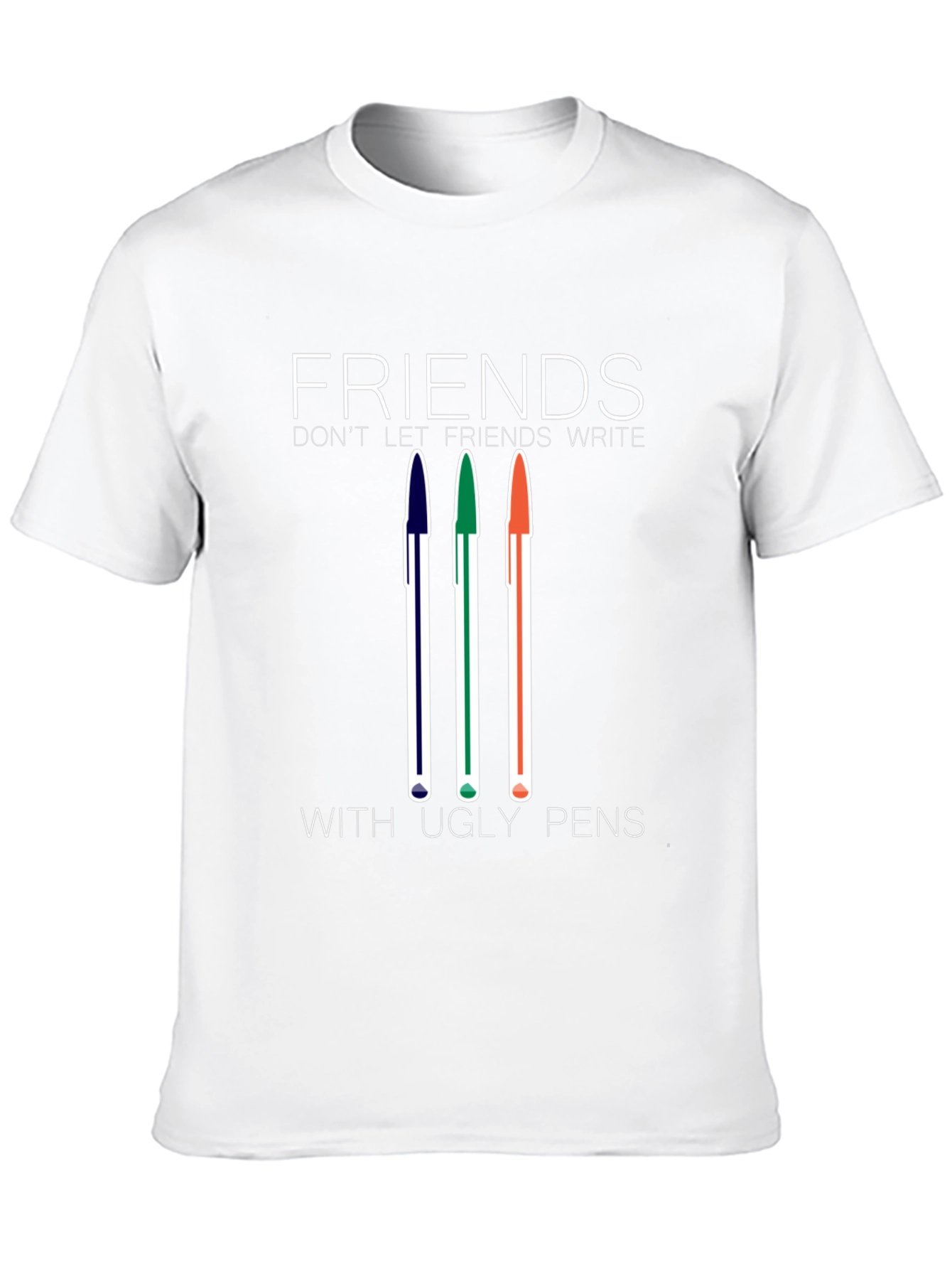 Friends Dont Let Friends Write With Ugly Pens T-Shirt