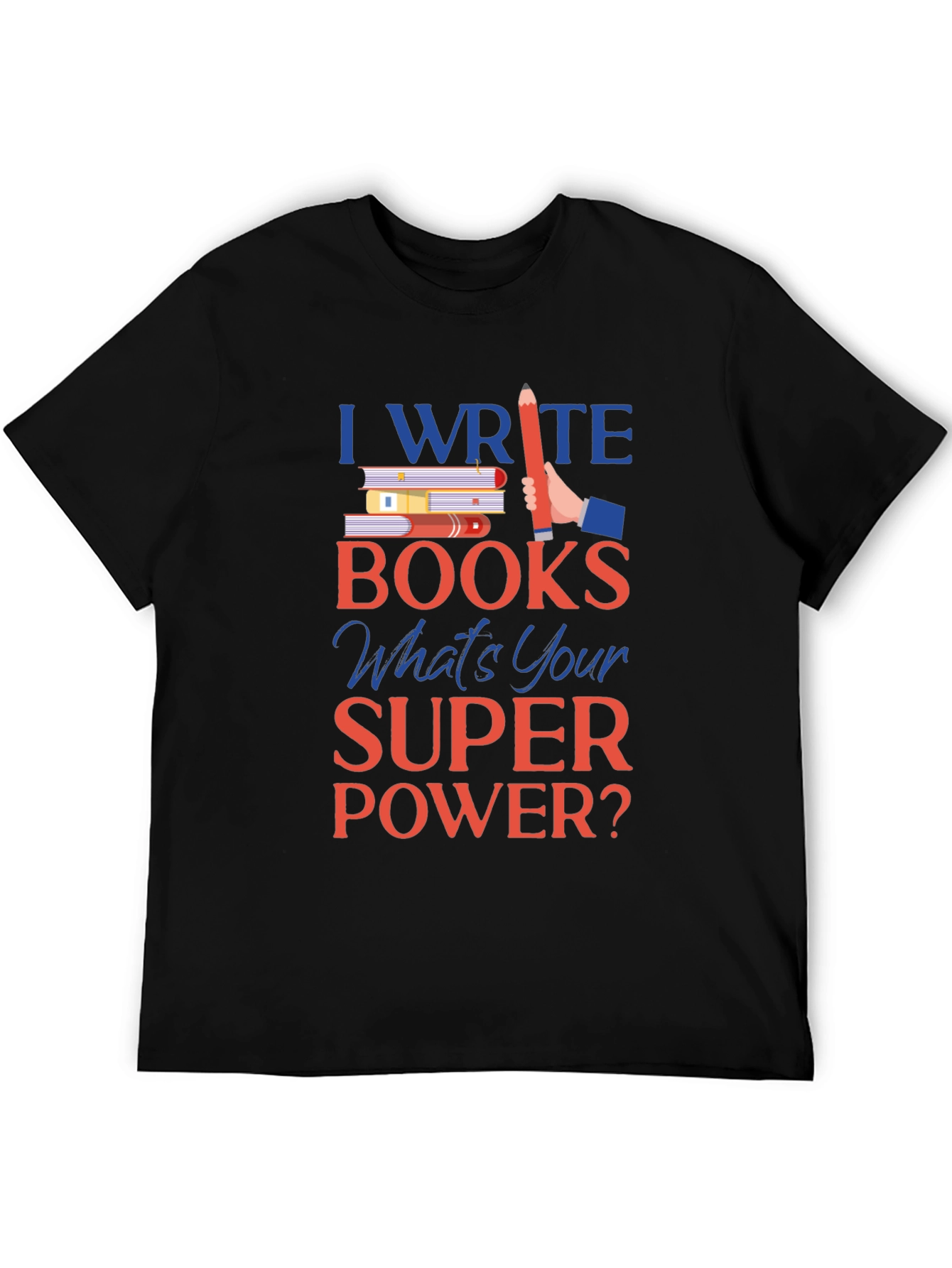I Write Books T-Shirt - Writer Superpower Tee