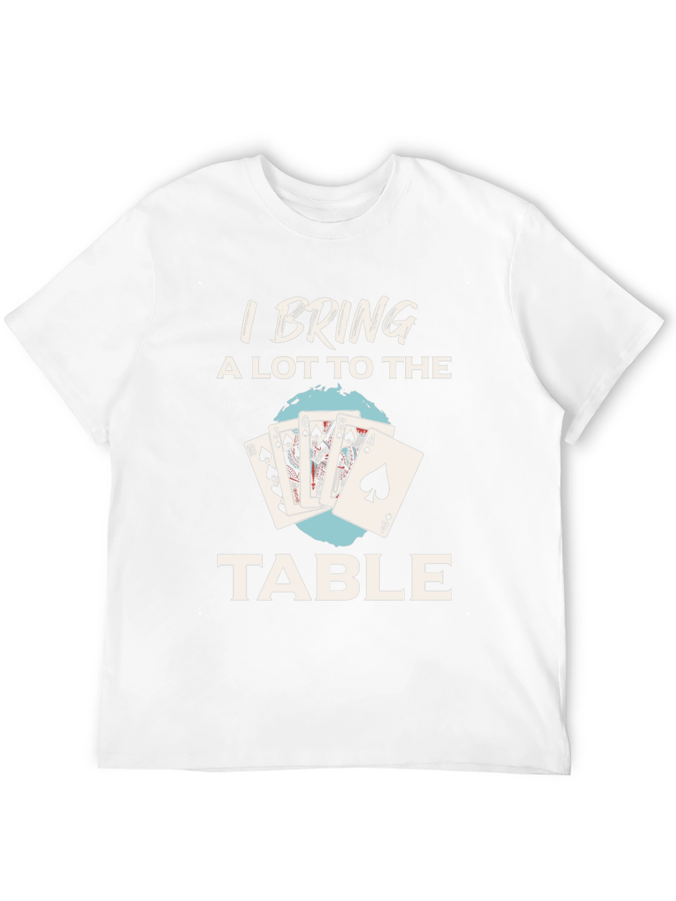 I Bring a Lot to the Table Poker T-Shirt