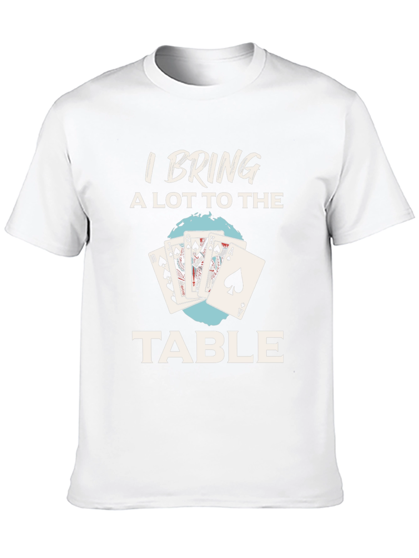 I Bring a Lot to the Table Poker T-Shirt